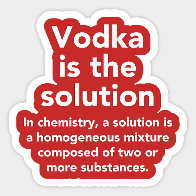 Vodka is the solution Sticker by vladocar